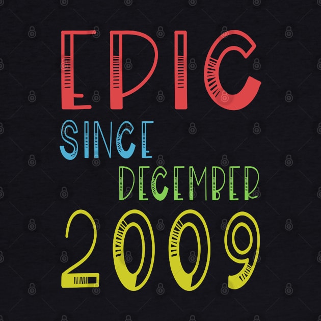 Epic Since December 2009 - Birthday 10th Gift T-Shirt by kaza191